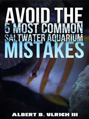 cover image of Avoid the 5 Most Common Saltwater Aquarium Mistakes
